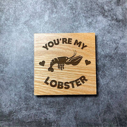 You're My Lobster Luxury Coaster - Deluxe Varnished Oak - Valentines Love Couple Forever Cute Romantic - Laser Engraved Square Wood Coasters